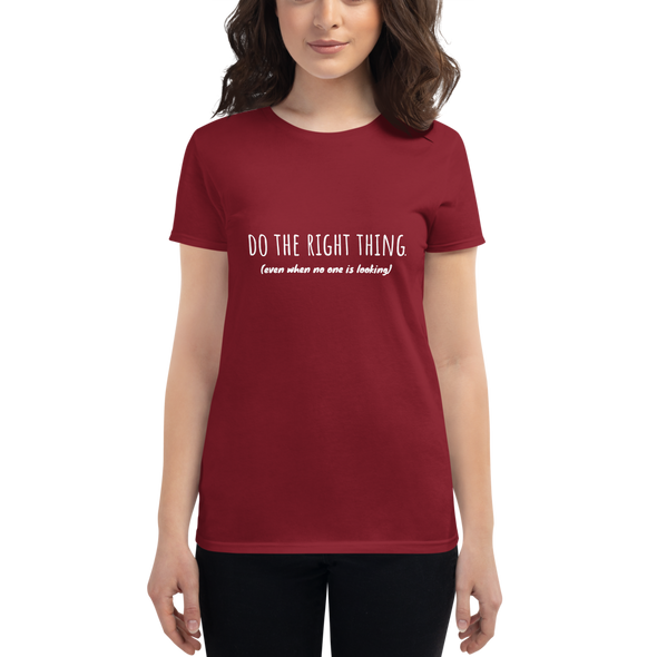 DO THE RIGHT THING EVEN WHEN NO ONE IS LOOKING Women's short sleeve t-shirt