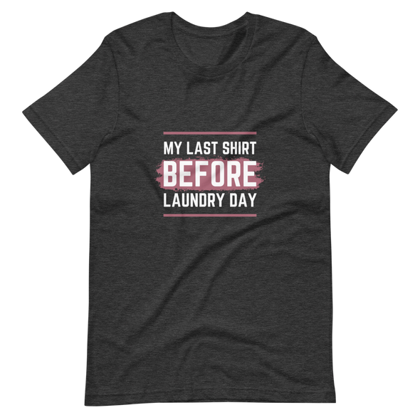My Last Shirt, Short-Sleeve Unisex T-Shirt