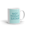 NOT TODAY SATAN Mug