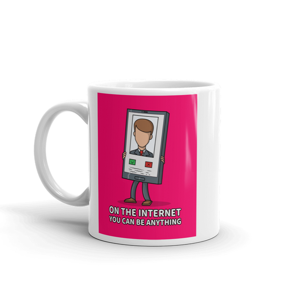ON THE INTERNET, YOU CAN BE ANYTHING Mug