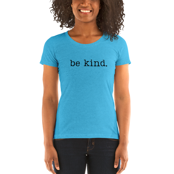 be kind. Ladies' short sleeve t-shirt