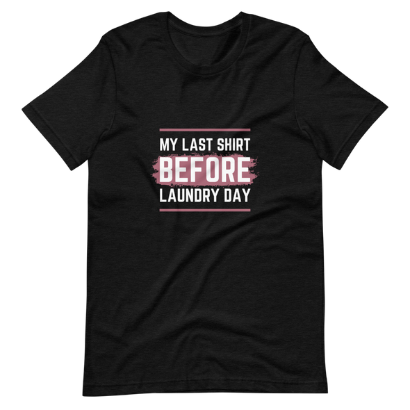 My Last Shirt, Short-Sleeve Unisex T-Shirt