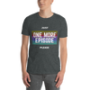 JUST ONE MORE EPISODE Short-Sleeve Unisex T-Shirt