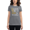 BELIEVE THERE IS GOOD IN THE WORLD Women's short sleeve t-shirt