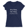 IT'S FINE. I'M FINE. EVERYTHING IS FINE. Ladies' short sleeve t-shirt