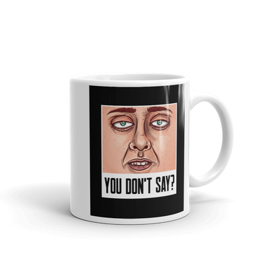 YOU DON'T SAY? Mug