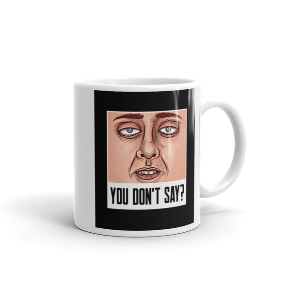YOU DON'T SAY? Mug