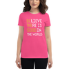 BELIEVE THERE IS GOOD IN THE WORLD Women's short sleeve t-shirt