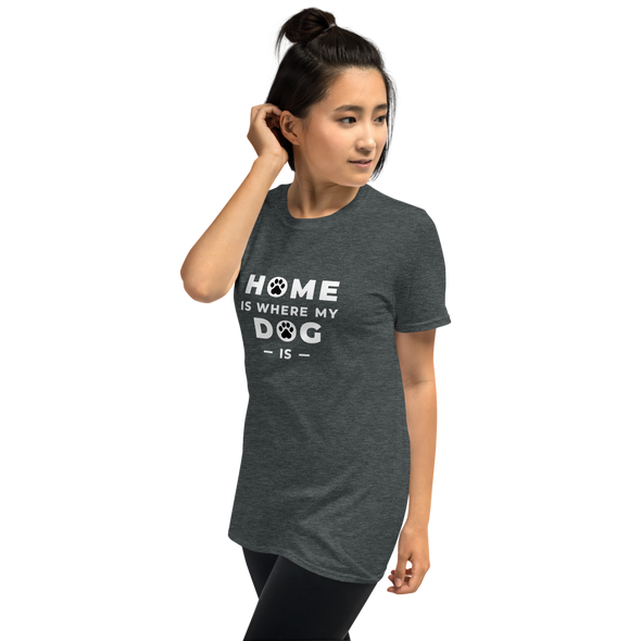 HOME IS WHERE MY DOG IS Short-Sleeve Unisex T-Shirt