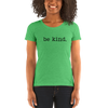be kind. Ladies' short sleeve t-shirt