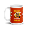 SLEEP IS FOR THE WEAK Mug