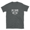 HOME IS WHERE MY DOG IS Short-Sleeve Unisex T-Shirt