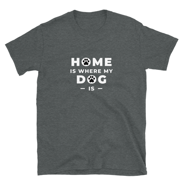 HOME IS WHERE MY DOG IS Short-Sleeve Unisex T-Shirt