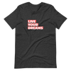 LIVE YOUR DREAMS Short-Sleeve Unisex T-Shirt