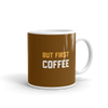 OK BUT FIRST COFFEE Mug