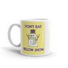 DON'T EAT YELLOW SNOW Mug