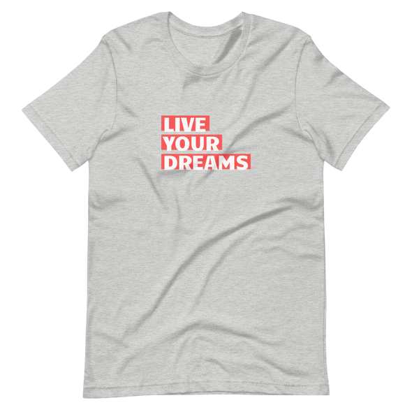 LIVE YOUR DREAMS Short-Sleeve Unisex T-Shirt