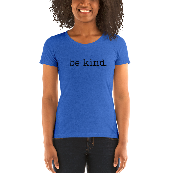 be kind. Ladies' short sleeve t-shirt