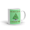 IT'S NOT A HOLIDAY TREE Christmas Mug