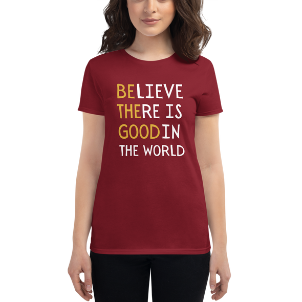 BELIEVE THERE IS GOOD IN THE WORLD Women's short sleeve t-shirt