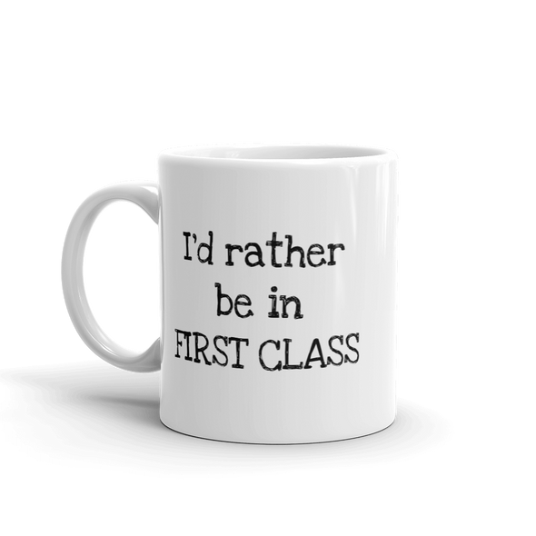 I'd rather be in FIRST CLASS Mug