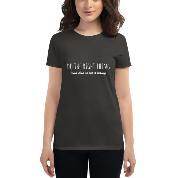 DO THE RIGHT THING EVEN WHEN NO ONE IS LOOKING Women's short sleeve t-shirt