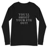 You'll Shoot Your Eye Out! Christmas Unisex Long Sleeve Tee