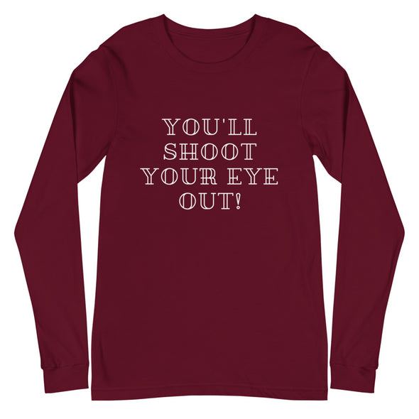 You'll Shoot Your Eye Out! Christmas Unisex Long Sleeve Tee