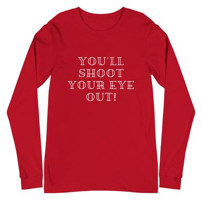 You'll Shoot Your Eye Out! Christmas Unisex Long Sleeve Tee