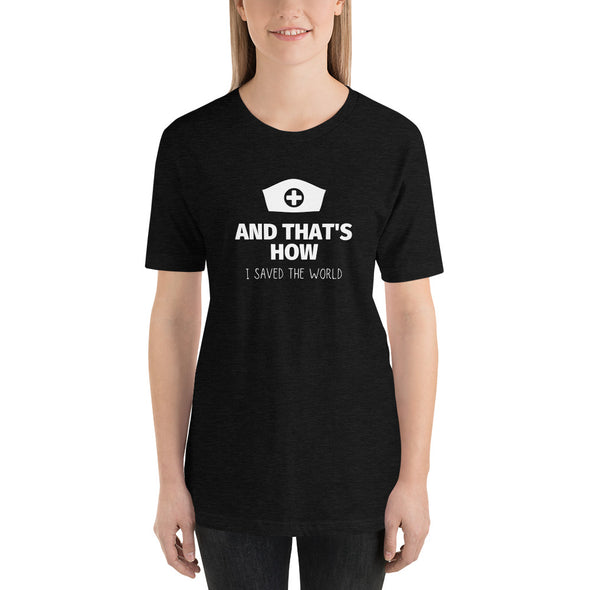 HOW I SAVED THE WORLD NURSE SHIRT Short-Sleeve Unisex T-Shirt