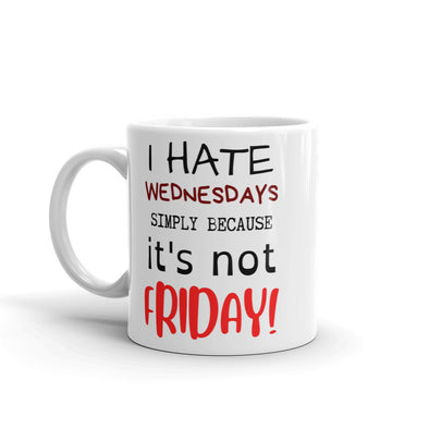 I HATE WEDNESDAYS White glossy mug
