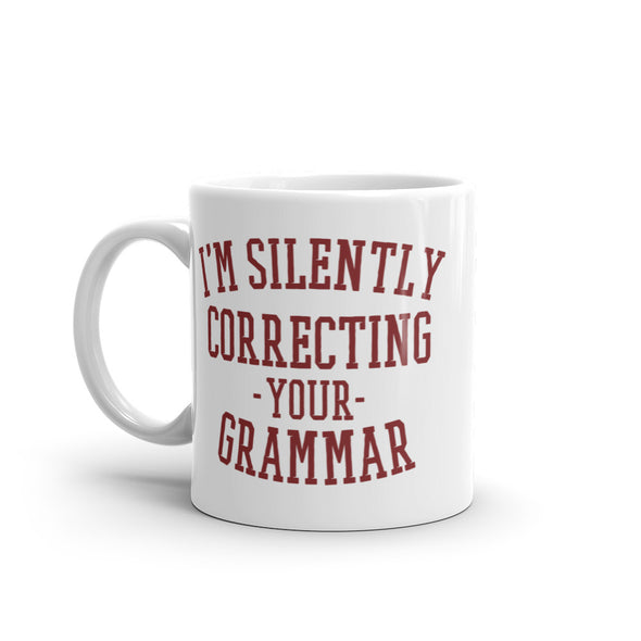 I'm Silently Correcting Your Grammar Coffee Mug