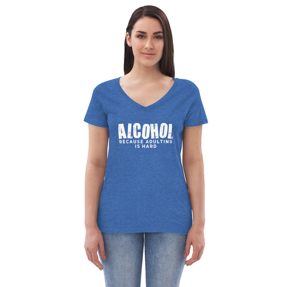 Alcohol Because Adulting is Hard Women’s recycled v-neck t-shirt