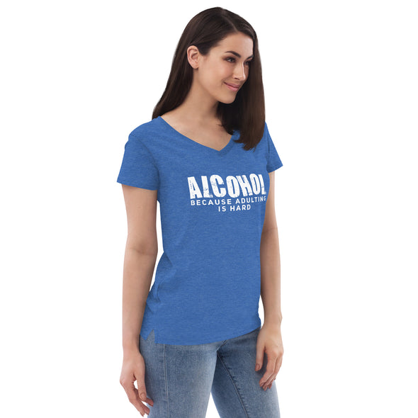 Alcohol Because Adulting is Hard Women’s recycled v-neck t-shirt