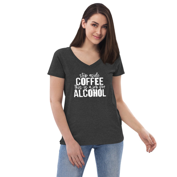 Step aside COFFEE this is a job for ALCOHOL Women’s recycled v-neck t-shirt