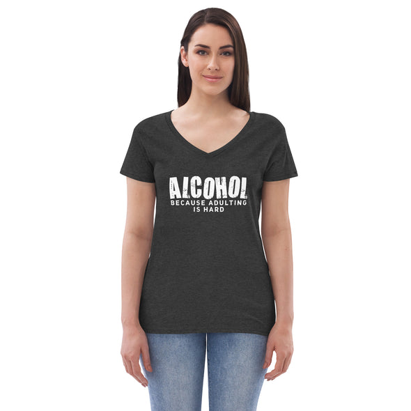 Alcohol Because Adulting is Hard Women’s recycled v-neck t-shirt