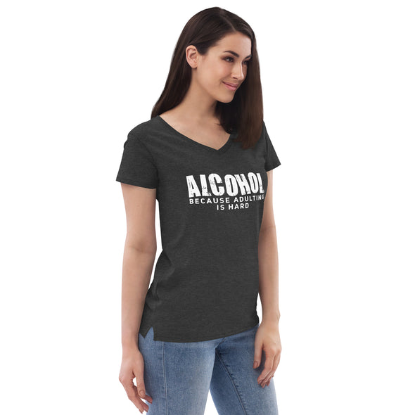 Alcohol Because Adulting is Hard Women’s recycled v-neck t-shirt