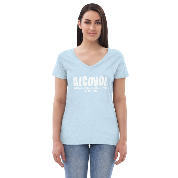 Alcohol Because Adulting is Hard Women’s recycled v-neck t-shirt
