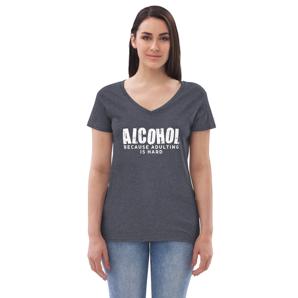 Alcohol Because Adulting is Hard Women’s recycled v-neck t-shirt