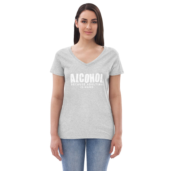 Alcohol Because Adulting is Hard Women’s recycled v-neck t-shirt