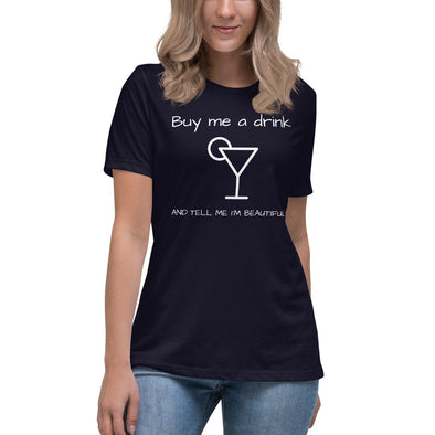 BUY ME A DRINK AND TELL ME I'M BEAUTIFUL Women's Relaxed T-Shirt