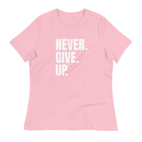 NEVER. GIVE. UP. Women's Relaxed T-Shirt